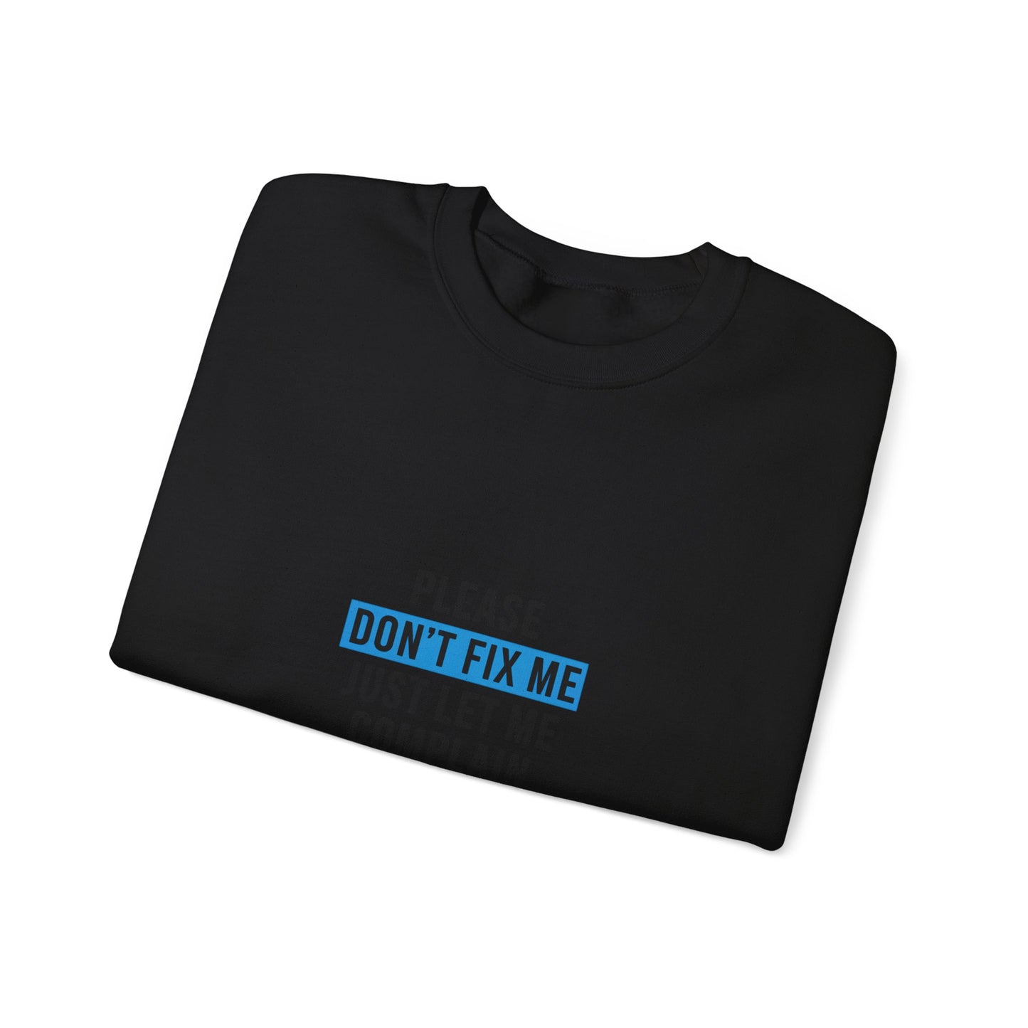 Please Don't Fix Me Crewneck Sweatshirt | Mental Health Humor, Anti-Toxic Positivity