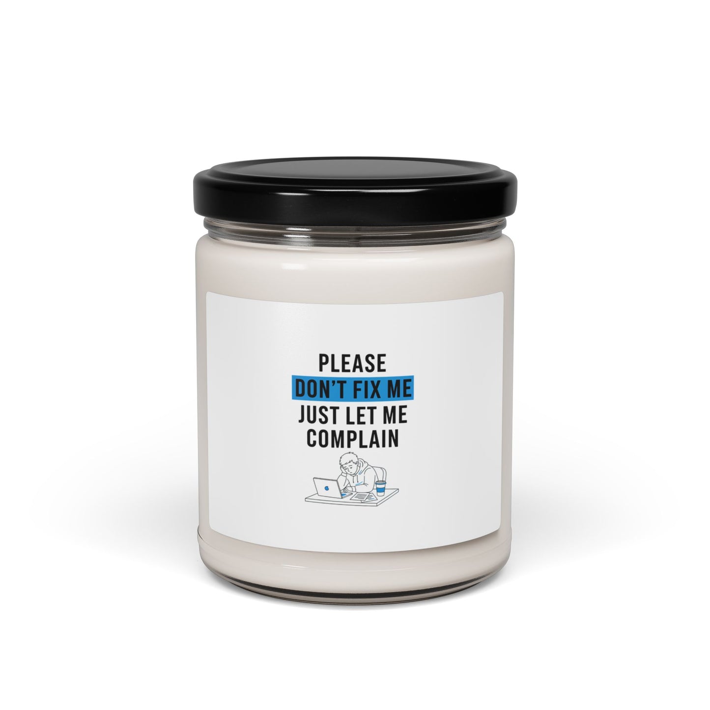 Please Don't Fix Me Just Let Me Complain Soy Candle, Mental-Health Humor | Cynical Anxiety Design